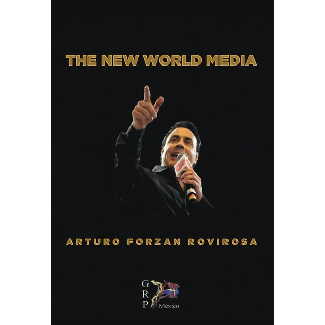 THE NEW WORLD MEDIA (EL NUEVO MEDIO MUNDIAL) GRUPO RODRIGO PORRUA EDICIONES ARTURO FORZAN ROVIROSA