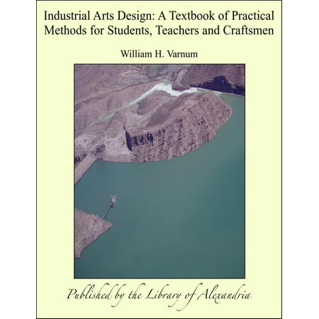 Industrial Arts Design: A Textbook of Practical Methods for Students, Teachers and Craftsmen - (Best Industrial Design Schools)