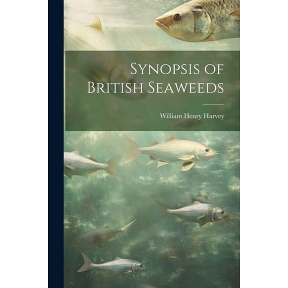 Synopsis of British Seaweeds, (Paperback)