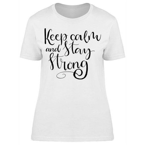 Keep Calm And Stay Strong T-Shirt Women -Image by Shutterstock, Female XX-Large
