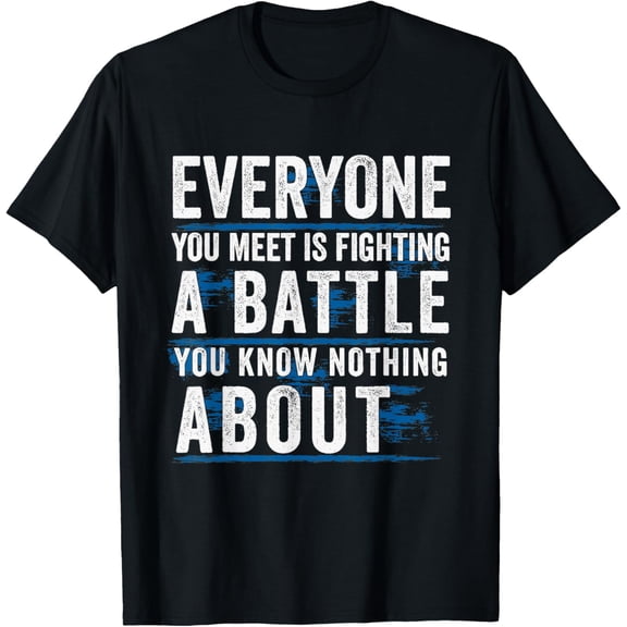 everyone you meet is fighting a battle you know nothing T-ShirtMen and women, Black T-shirt, size: Extra large