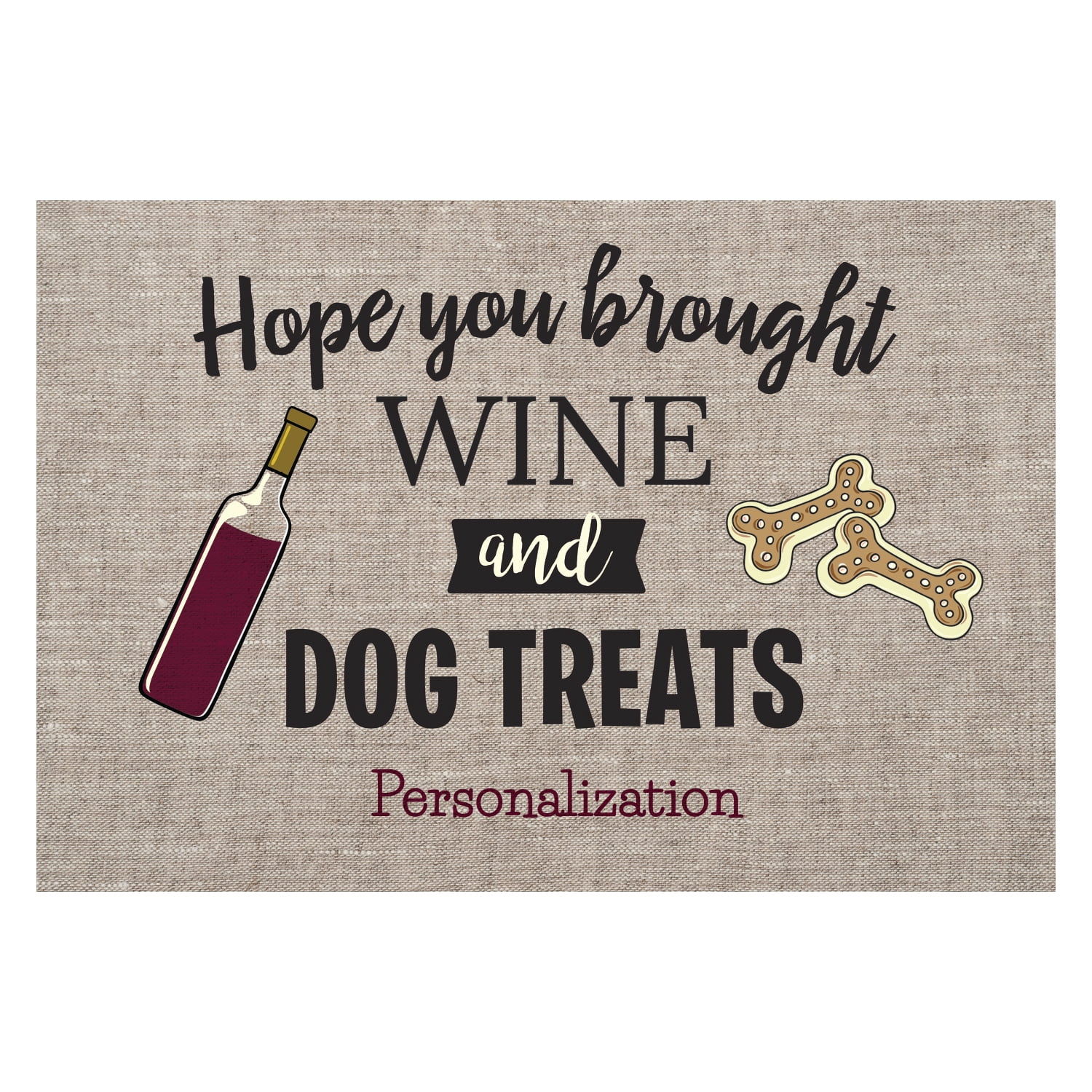 Personalized Planet 27x18 Hope You Brought Wine and Dog Treats Doormat with Custom Personalization Printed on Gray Rectangular 1/8” Thick Non Slip Mat for Kitchen Hallway Deck or Porch