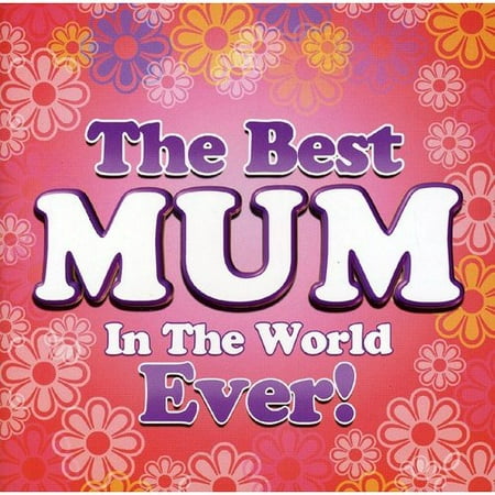 TO THE BEST MUM IN THE WORLD...EVER!