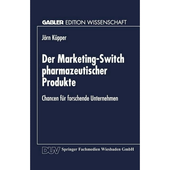 Der Marketing-Switch Pharmazeutischer Produkte: Chancen FÃ¼r Forschende Unternehmen, (Paperback)