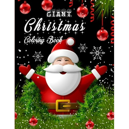 Giant Christmas Coloring Book: A 100 Creative and Unique Coloring Pages with Easy Designs to Color for the Christmas Season with Christmas Trees, Santa Claus, Reindeer, Snowman, Tree Decorations,