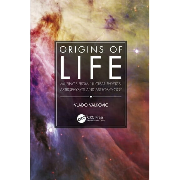 Origins of Life: Musings from Nuclear Physics, Astrophysics and Astrobiology, (Paperback)