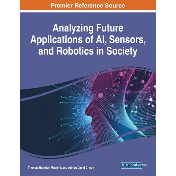 Analyzing Future Applications of AI, Sensors, and Robotics in Society, (Paperback)