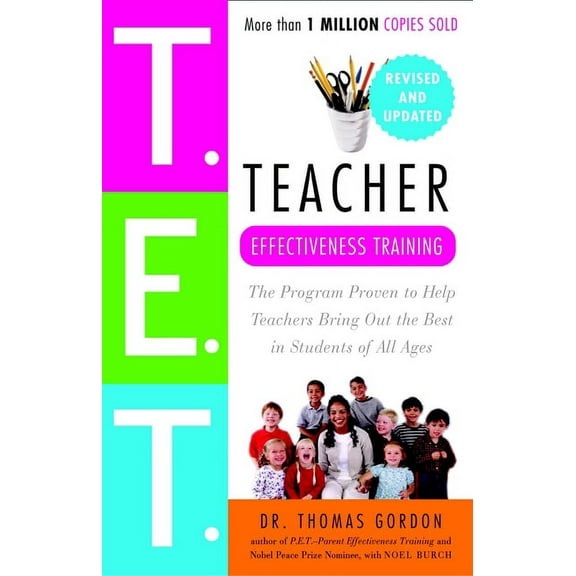 Teacher Effectiveness Training: The Program Proven to Help Teachers Bring Out the Best in Students of All Ages, (Paperback)