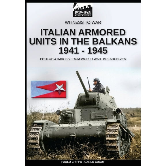 Witness to War Eng Italian armored units in the Balkans 1941-1945, Book 7, (Paperback)