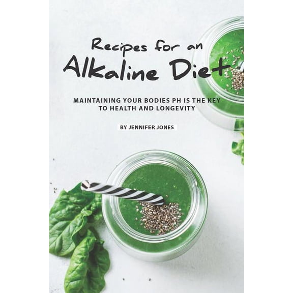 Recipes for an Alkaline Diet: Maintaining your Bodies pH is The Key to Health and Longevity (Paperback)