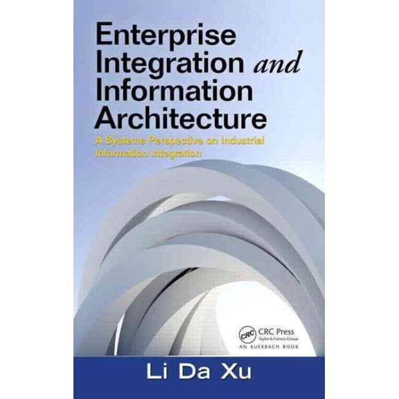 Pre-Owned Enterprise Integration and Information Architecture: A Systems Perspective on Industrial Information Integration: 2 (Advances in Systems Science and Engineering ASSE) Hardcover