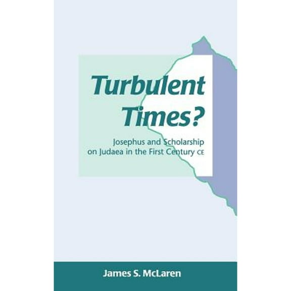 Library of Second Temple Studies: Turbulent Times?: Josephus and Scholarship on Judaea in the First Century CE (Hardcover)