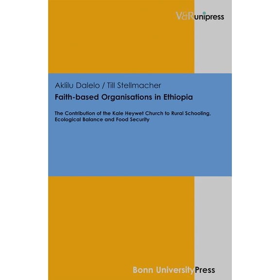 Faith-Based Organisations in Ethiopia : The Contribution of the Kale Heywet Church to Rural Schooling, Ecological Balance and Food Security (Hardcover)