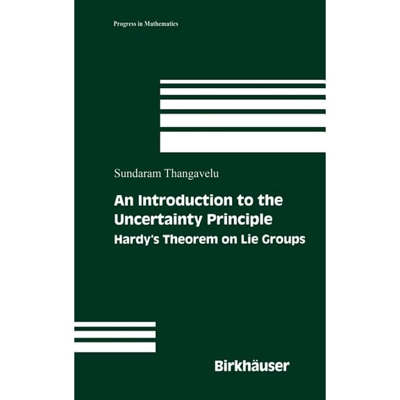Progress in Mathematics An Introduction to the Uncertainty Principle: Hardy's Theorem on Lie Groups, Book 217, (Hardcover)