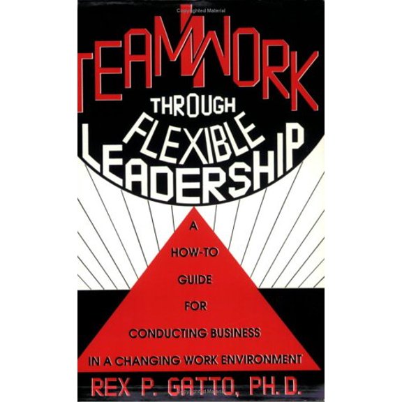Pre-Owned Teamwork Through Flexible Leadership: A How to Guide for Conducting Business in a Changing Work Environment