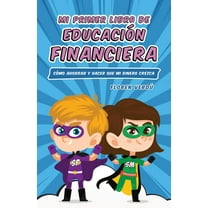 Educación Financiera Para Niño Mi Primer Libro de Educación Financiera: Cómo ahorrar y hacer que mi dinero crezca, Book 1, (Paperback)