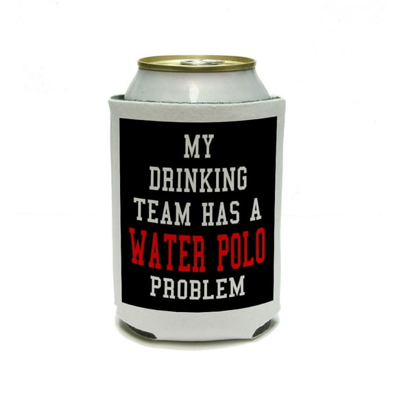 MY DRINKING TEAM HAS A WATER POLO PROBLEM Can Cooler Drink Insulator Beverage Insulated Holder