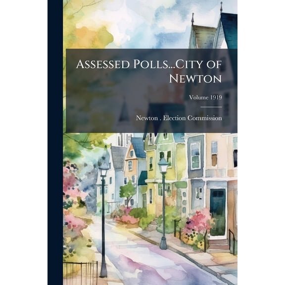 Assessed Polls...City of Newton Volume 1919 Paperback