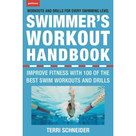 The Swimmer's Workout Handbook : Improve Fitness with 100 Swim Workouts and (The 100 Best Swimming Drills)