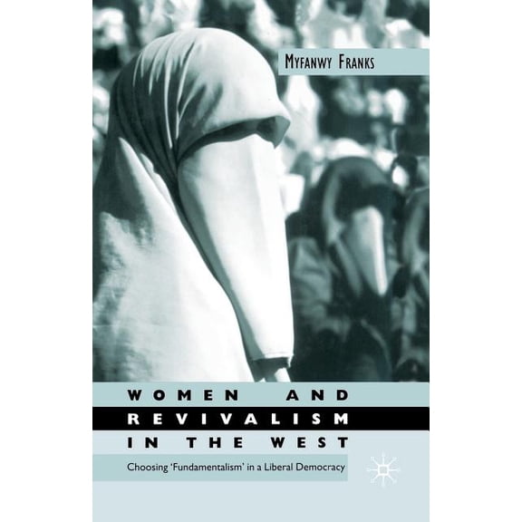 Women's Studies at York Women and Revivalism in the West: Choosing 'Fundamentalism' in a Liberal Democracy, (Paperback)