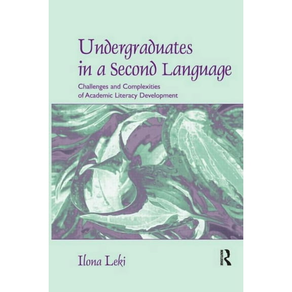 Undergraduates in a Second Language: Challenges and Complexities of Academic Literacy Development, (Paperback)