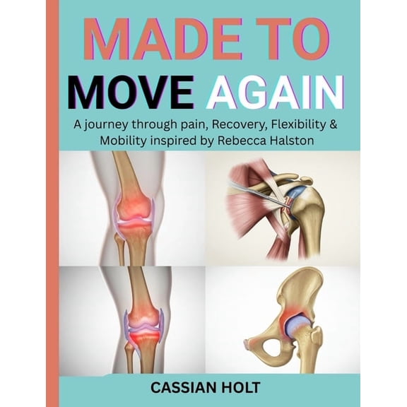 Made to Move Again: A Journey Through Pain, Recovery, Flexibility & Mobility Inspired by Rebecca Halston, (Paperback)