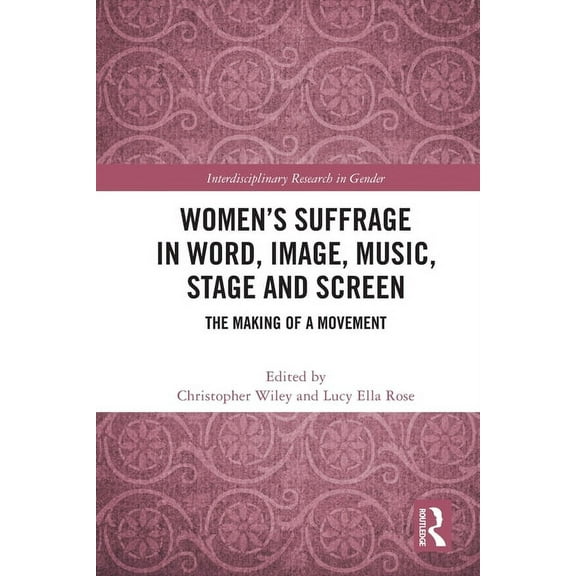 Interdisciplinary Research in Gender Women's Suffrage in Word, Image, Music, Stage and Screen: The Making of a Movement, (Paperback)