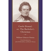 Castle Dismal: Or the Bachelor's Christmas (Paperback) by William Gilmore Simms, John M McCardell, Brian K Fennessy