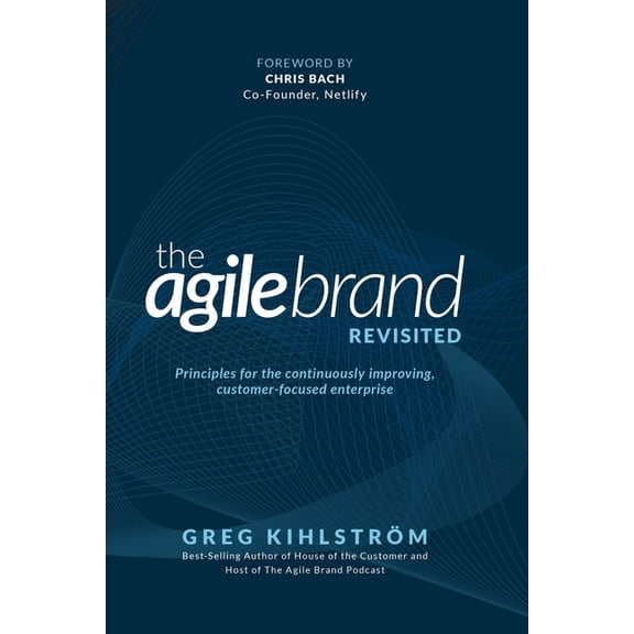 The Agile Brand Revisited: Principles for the continuously improving, customer-focused enterprise, (Paperback)