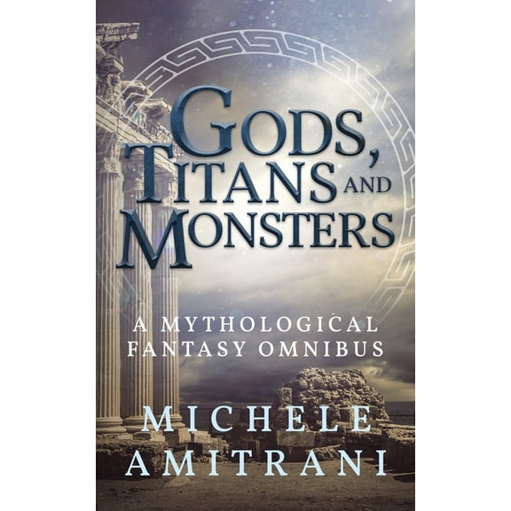The Chronicles of Greek Mythology Gods, Titans and Monsters: A Mythological Fantasy Omnibus, Book 1, (Paperback)