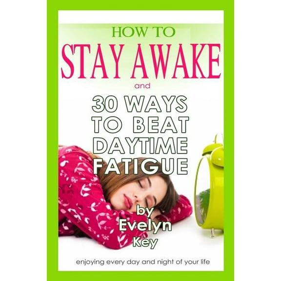 How to Stay Awake, and 30 ways to beat daytime fatigue, (Paperback)