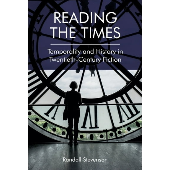 Reading the Times: Temporality and History in Twentieth-Century Fiction, (Hardcover)
