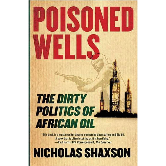 Poisoned Wells: The Dirty Politics of African Oil, (Paperback)