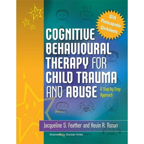 Cognitive Behavioural Therapy for Child Trauma and Abuse: A Step-By-Step Approach, (Paperback)