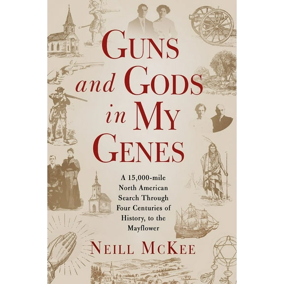 Guns and Gods in My Genes: A 15,000-mile North American search through four centuries of history, to the Mayflower, (Paperback)