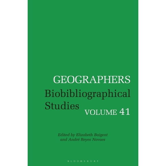 Geographers Geographers: Biobibliographical Studies, Volume 41, (Hardcover)