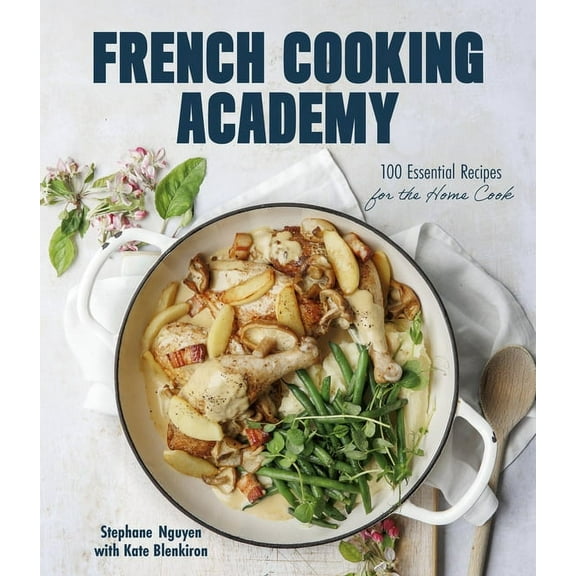 French Cooking Academy: 100 Essential Recipes for the Home Cook (Hardcover)
