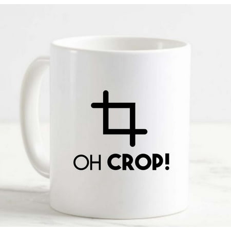

Coffee Mug Oh Crop! Funny Photo Editor Editing Photography Image White Cup Funny Gifts for work office him her