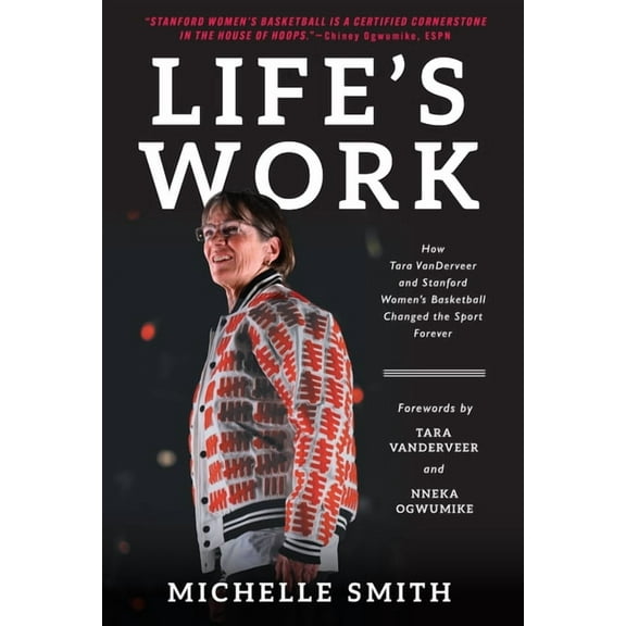 Life's Work: How Tara Vanderveer and Stanford Women's Basketball Changed the Sport, (Hardcover)