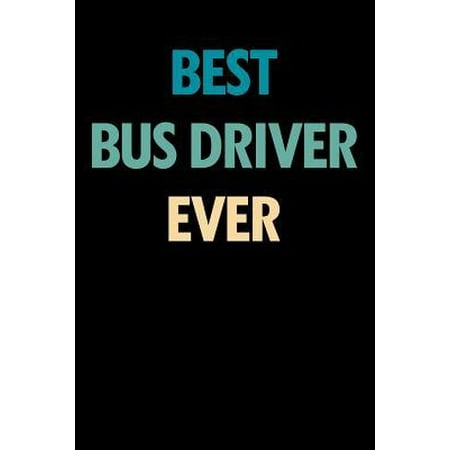 Best Bus Driver Ever: Blank Lined Novelty Office Humor Themed Notebook to Write In: With a Practical and Versatile Wide Rule Interior (Best Golf Driver For The Money)