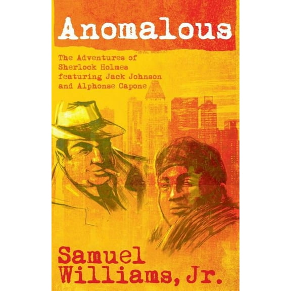 Anomalous: The Adventures of Sherlock Holmes Featuring Jack Johnson and Alphonse Capone (Paperback)