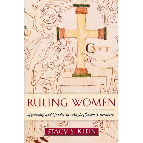 Ruling Women: Queenship and Gender in Anglo-Saxon Literature, (Paperback)