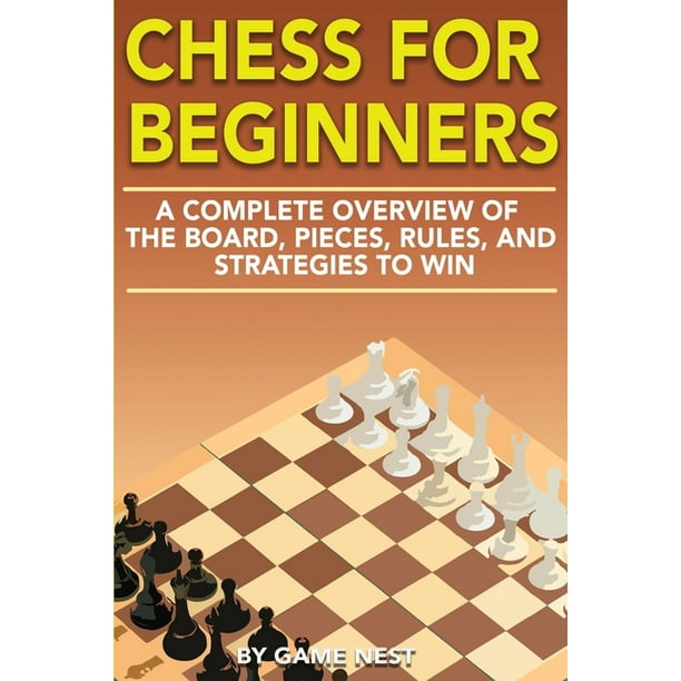 Chess for Beginners A Complete Overview of the Board, Pieces, Rules
