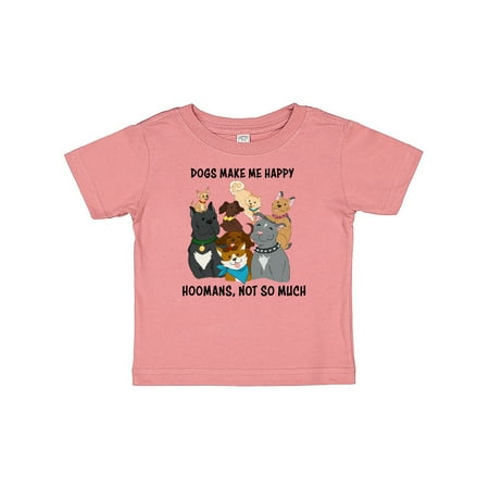 

Inktastic Dogs Make Me Happy Hoomans Not So Much Gift Baby Boy or Baby Girl T-Shirt