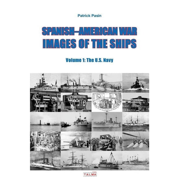 Spanish-American War - Images of the Ships: Volume 1: The U.S. Navy, (Paperback)