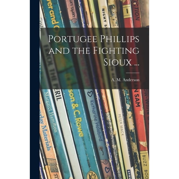 Portugee Phillips and the Fighting Sioux ..., (Paperback)