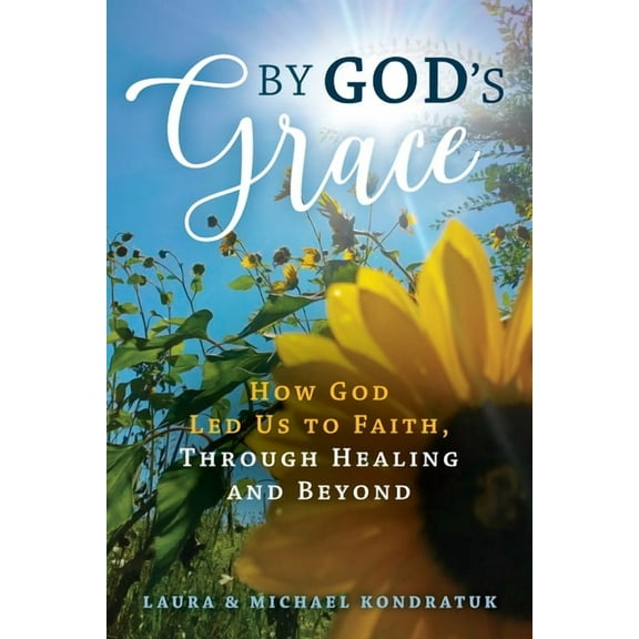 By God's Grace: How God Led Us to Faith, Through Healing and Beyond, (Paperback)