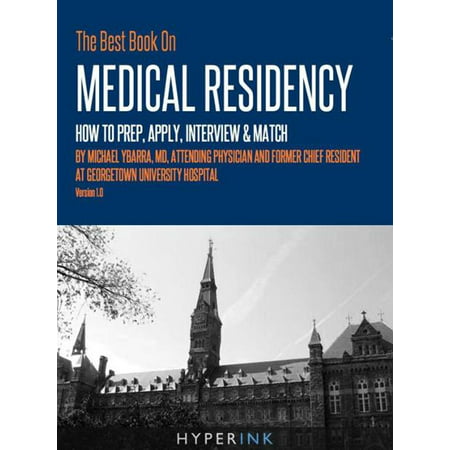 The Best Book On Medical Residency: How To Prep, Apply, Interview & Match (By Mike Ybarra, M.D., Attending Physician & Former Chief Resident At Georgetown University Hospital) - (Best Matches For Entj)