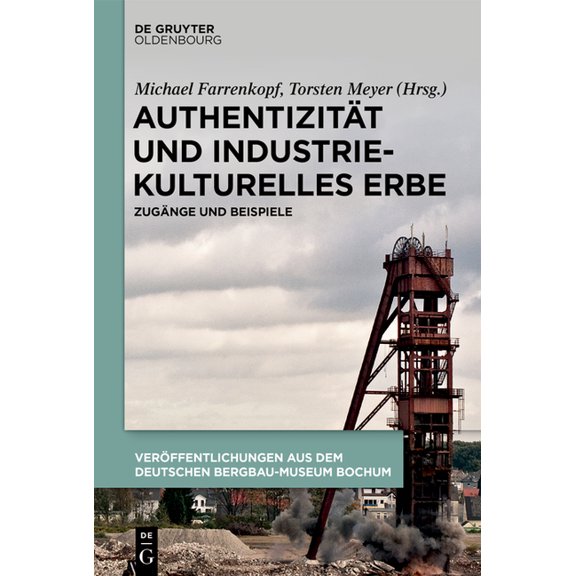 Authentizität Und Industriekulturelles Erbe: Zugänge Und Beispiele, (Hardcover)