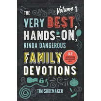 The Very Best, Hands-On, Kinda Dangerous Family Devotions, Volume 1: 52 Activities Your Kids Will Never Forget, (Paperback)